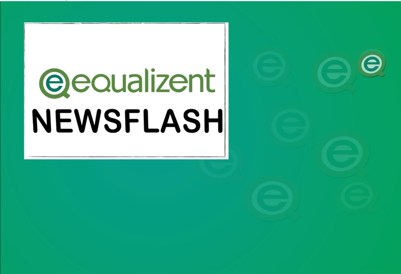 Grüner Hintergrund mit equalizent Logos. in einem weißen Kasten sieht man den Schriftzug "equalizent Newsflash"